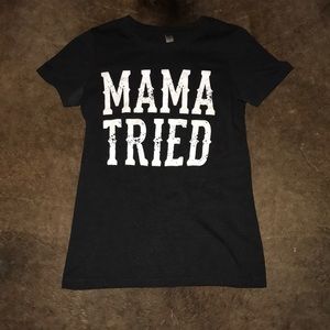 Mama Tried T-shirt